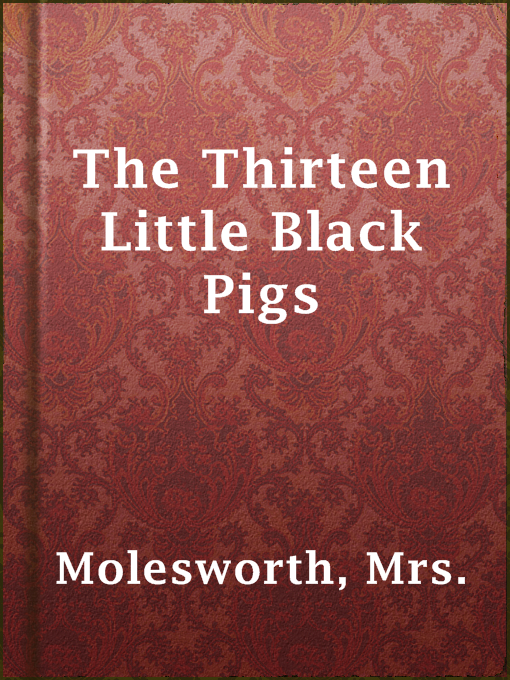 Title details for The Thirteen Little Black Pigs by Mrs. Molesworth - Available